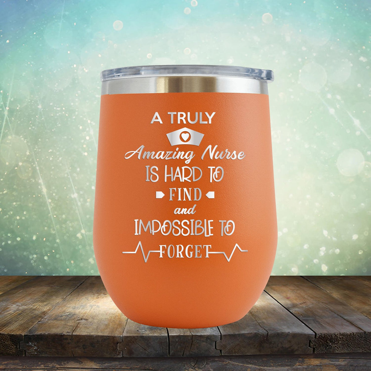 A Truly Amazing Nurse is Hard to Find and Impossible to Forget - Stemless Wine Cup