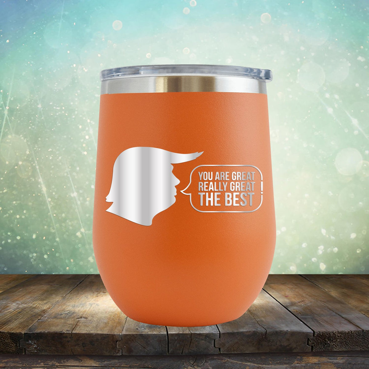 Trump You Are Great Really Great The Best - Stemless Wine Cup