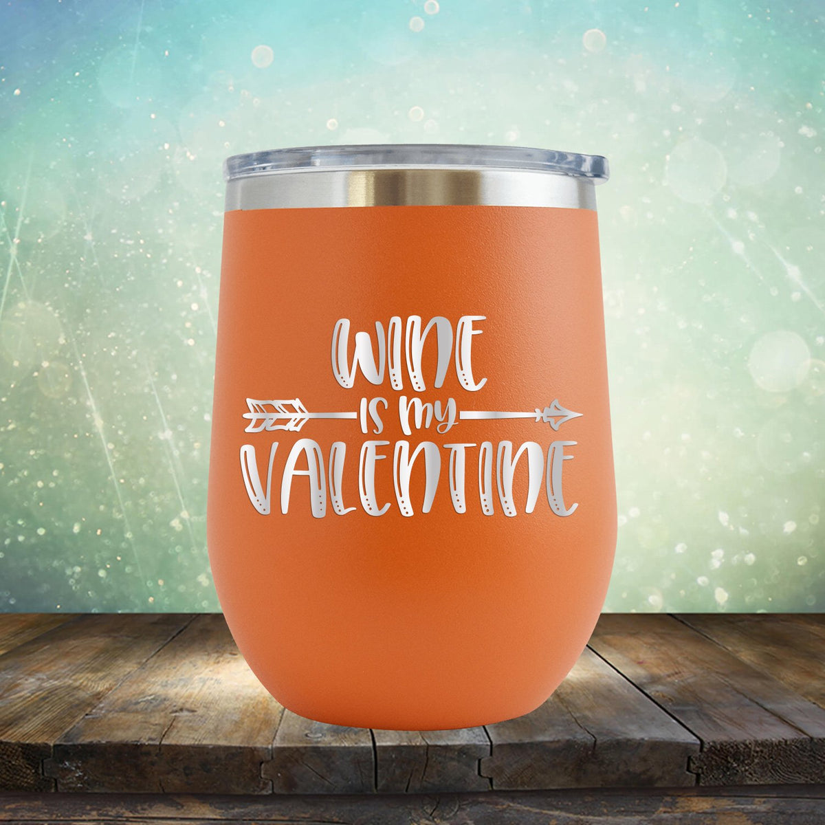 Wine is My Valentine - Stemless Wine Cup