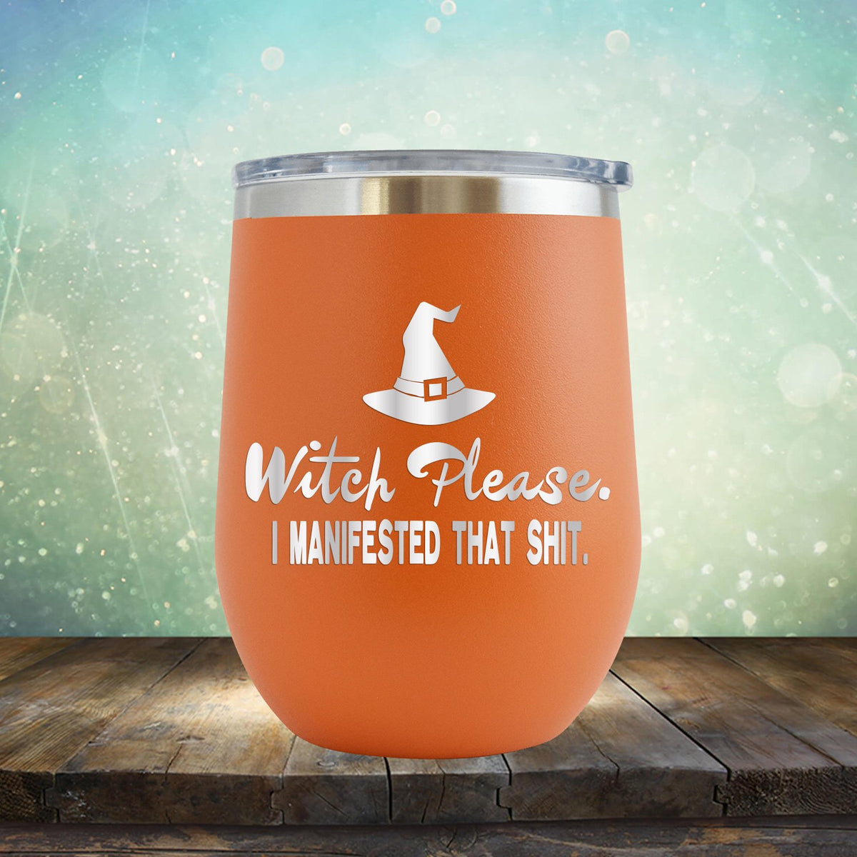 Witch Please I Manifested That Shit - Stemless Wine Cup