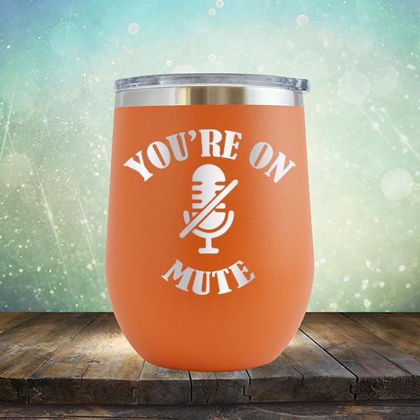 You're On Mute - Stemless Wine Cup