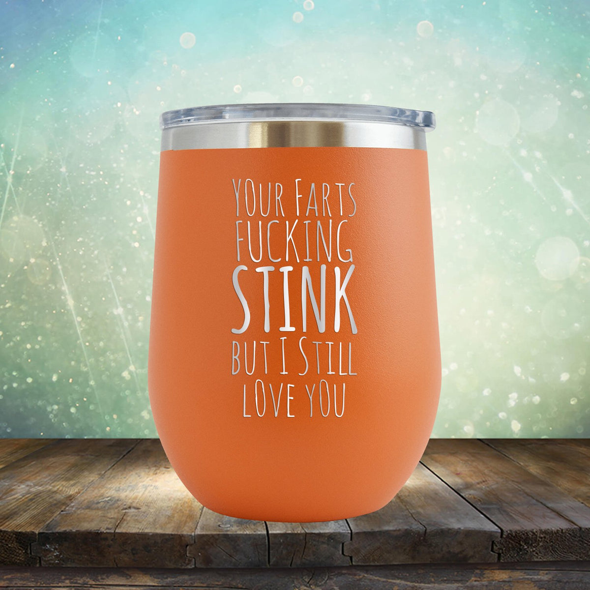 Your Farts Fucking Stink But I Still Love You - Stemless Wine Cup