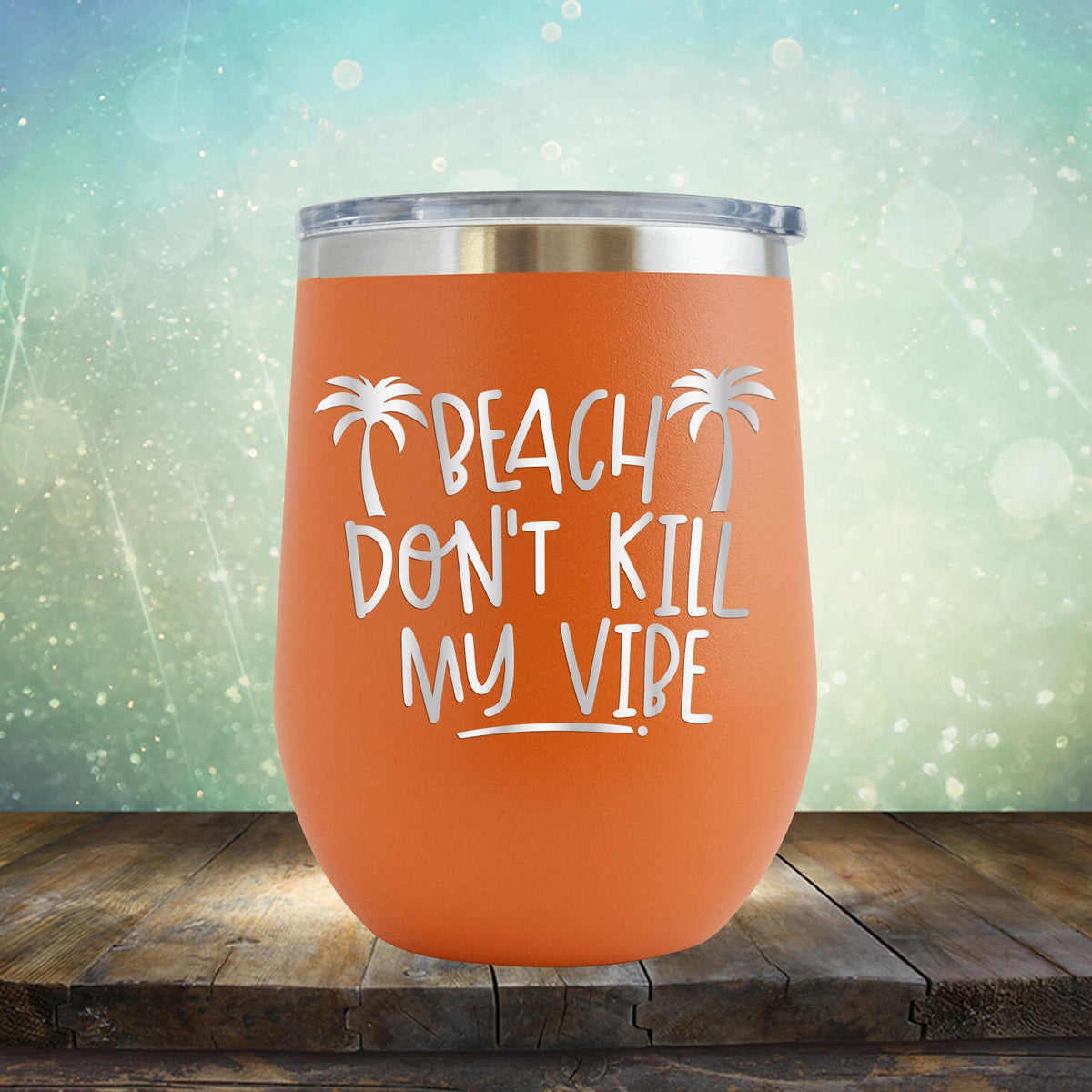 Beach Don&#39;t Kill My Vibe - Stemless Wine Cup