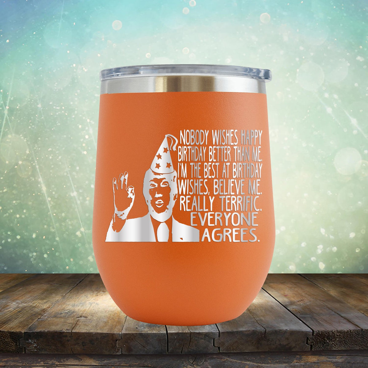 Nobody Wishes Happy Birthday Better Than Me TRUMP - Stemless Wine Cup