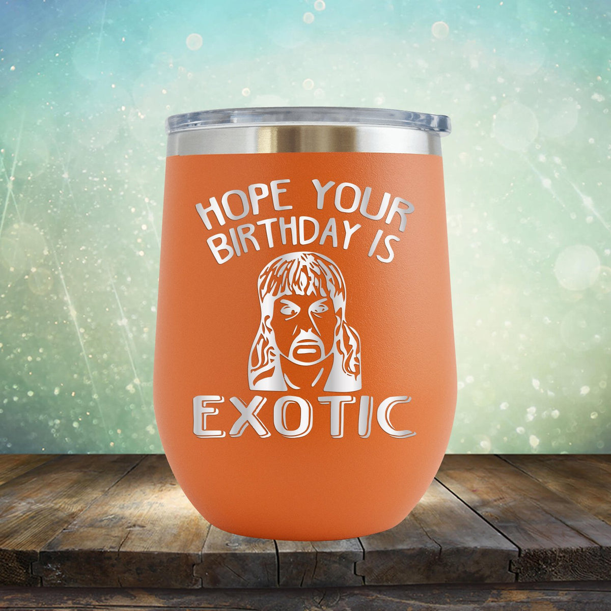 Hope Your Birthday is Exotic - Stemless Wine Cup