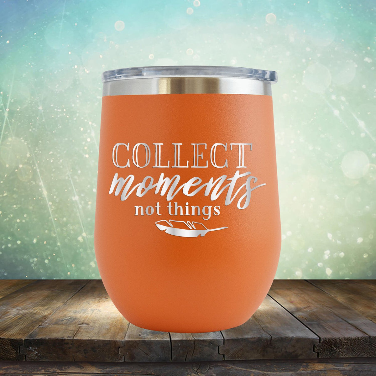 Collect Moments Not Things - Stemless Wine Cup