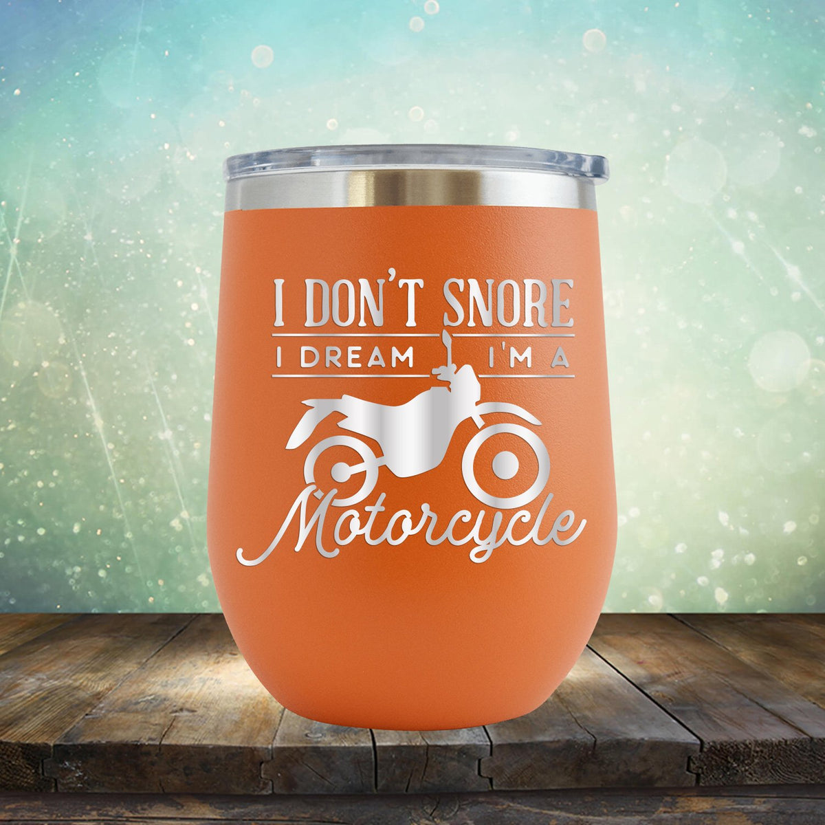 I Don&#39;t Snore I&#39;m Dream I&#39;m A Motorcycle - Stemless Wine Cup