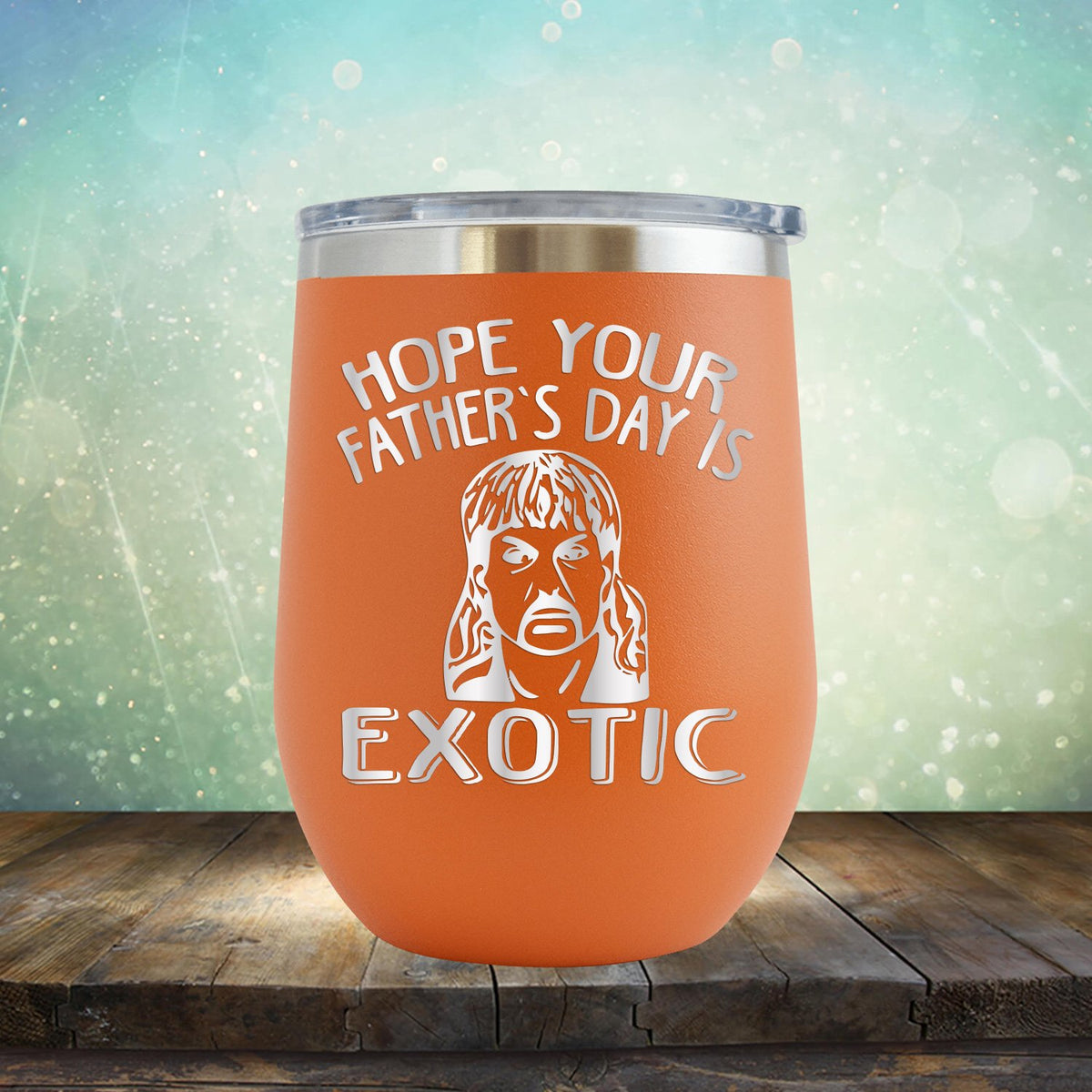 Hope Your Father&#39;s Day is Exotic - Stemless Wine Cup