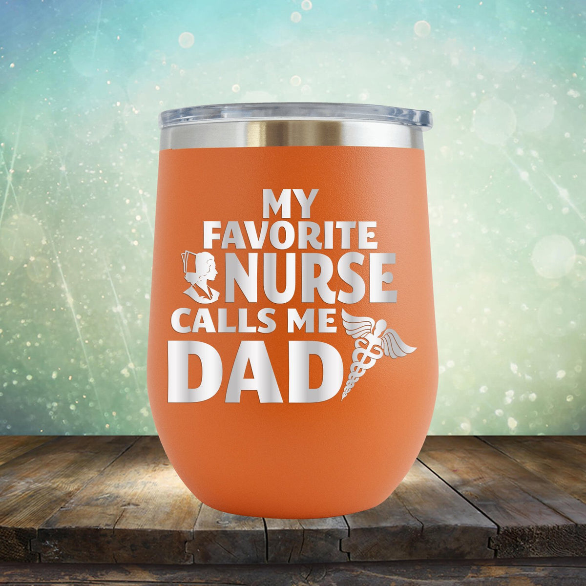 My Favorite Nurse Calls Me Dad - Stemless Wine Cup