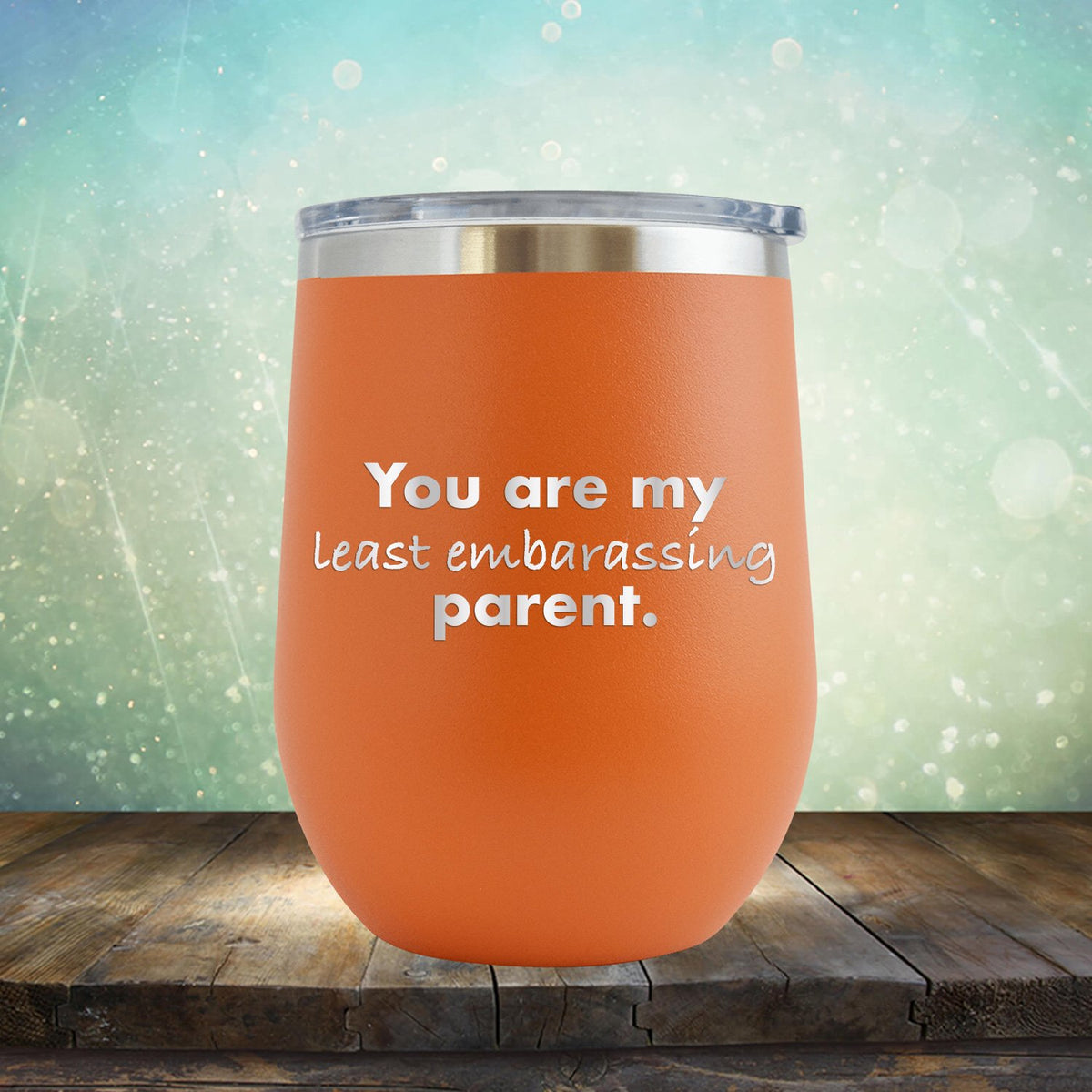 You Are My Least Embarassing Parent - Stemless Wine Cup