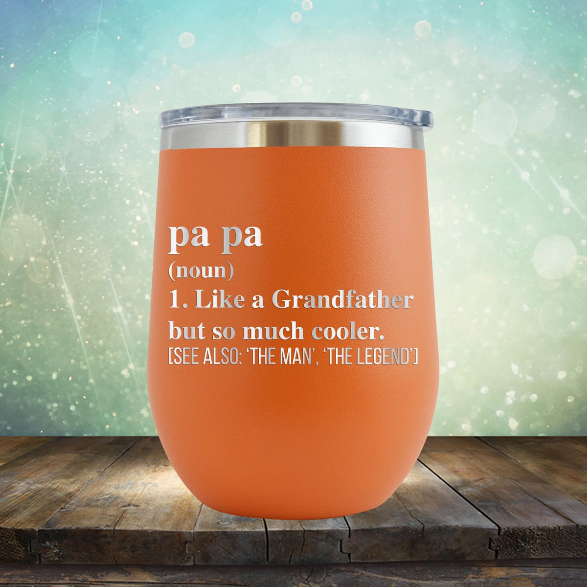 Pa Pa (Noun) 1. Like A Grandfather But So Much Cooler [See Also: &#39;The Man&#39; &#39;The Legend&#39;] - Stemless Wine Cup