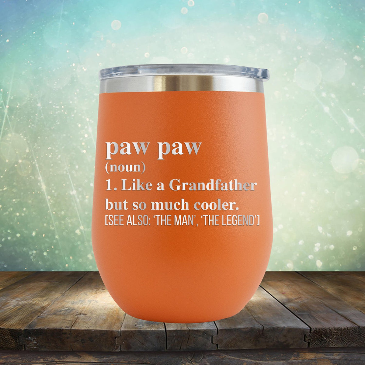 Paw Paw (Noun) 1. Like A Grandfather But So Much Cooler [See Also: &#39;The Man&#39; &#39;The Legend&#39;] - Stemless Wine Cup