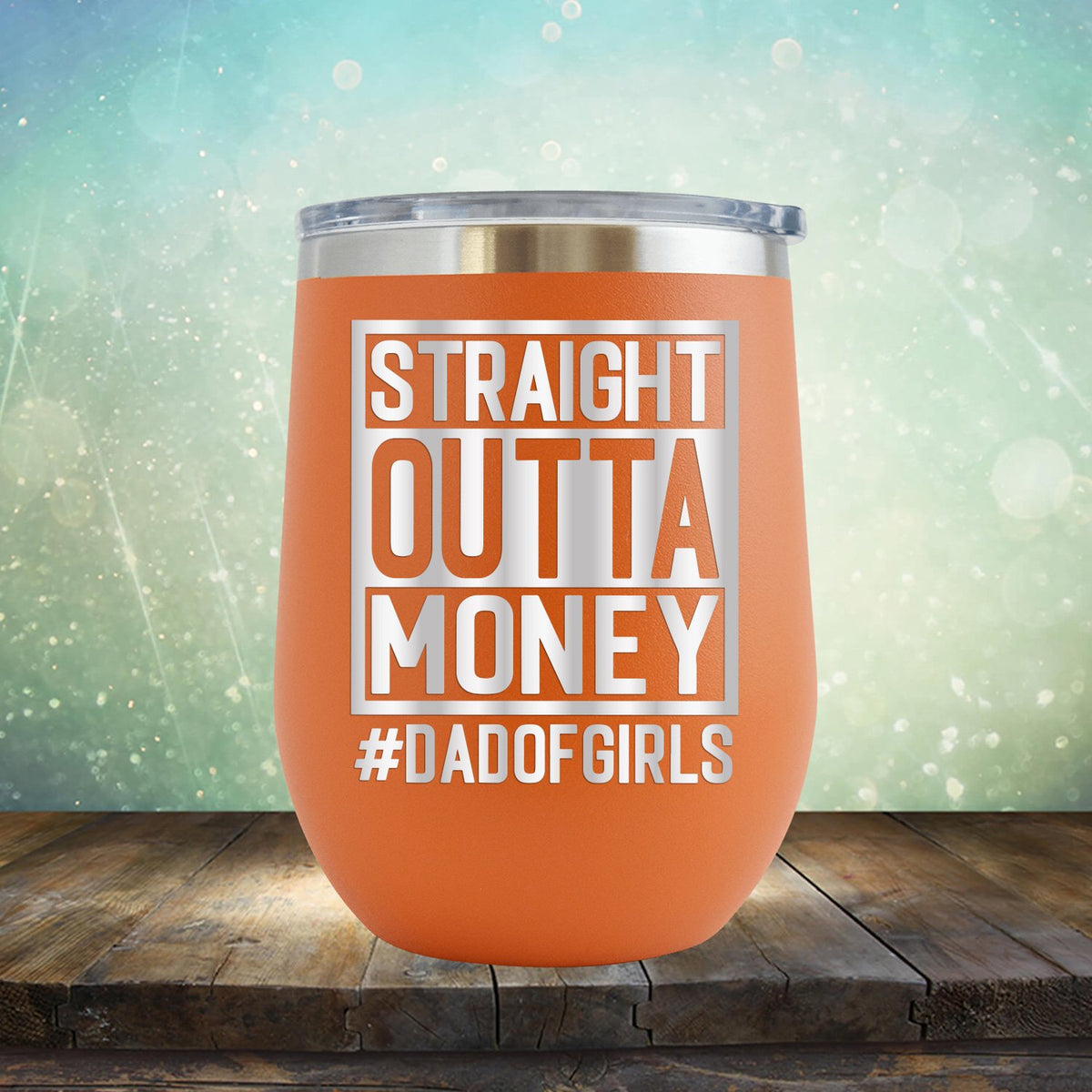 Straight Outta Money DAD OF GIRLS - Stemless Wine Cup