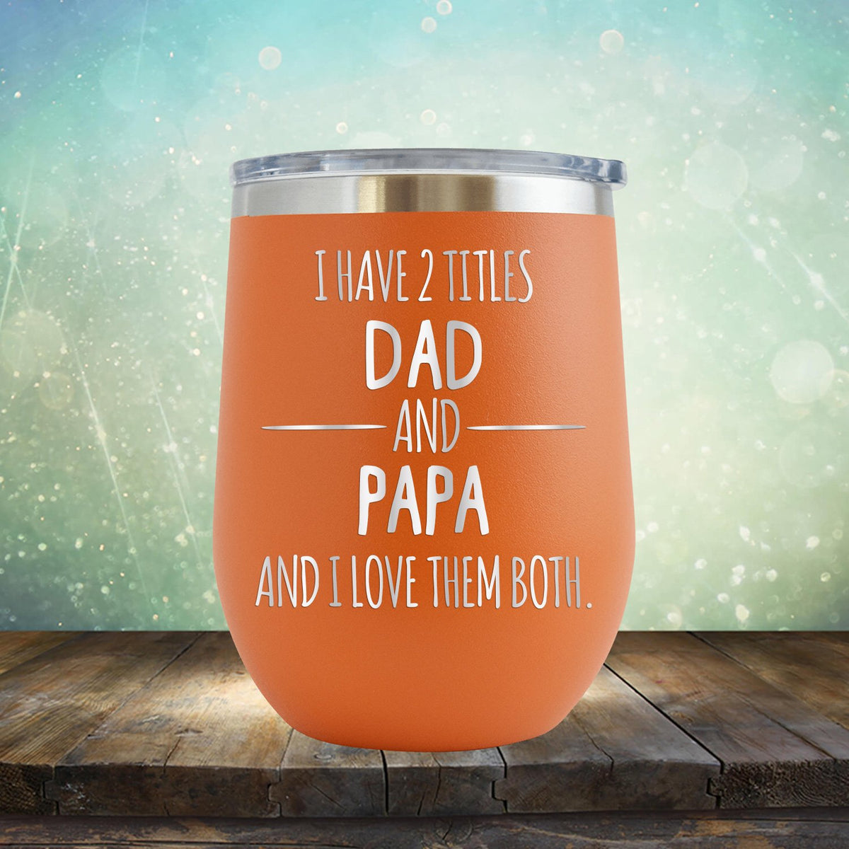 I Have 2 Titles Dad and Papa and I Love Them Both - Stemless Wine Cup