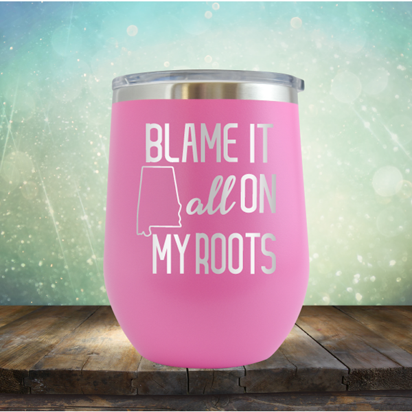 Blame it All on my Alabama Roots - Stemless Wine Cup