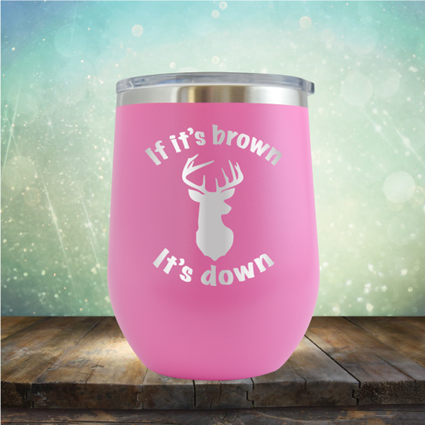 If It’s Brown It&#39;s Down - Stemless Wine Cup