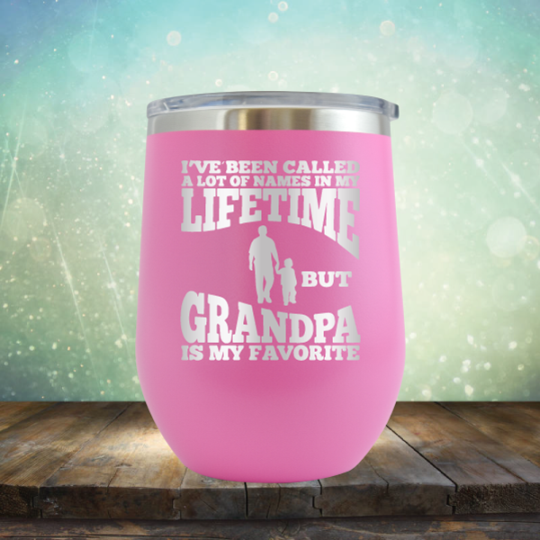 I&#39;ve Been Called a Lot of Names in My Lifetime But Grandpa is My Favorite - Stemless Wine Cup