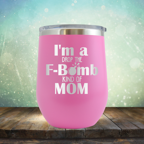 F-Bomb Kind of Mom - Stemless Wine Cup