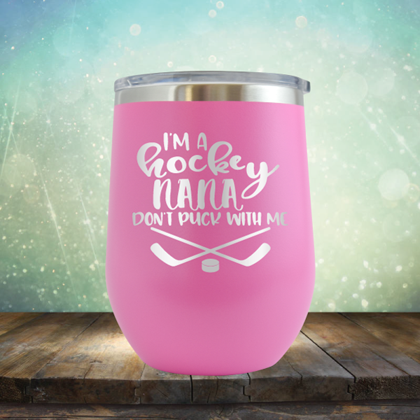 I&#39;m A Hockey Nana Don&#39;t Puck with Me - Stemless Wine Cup