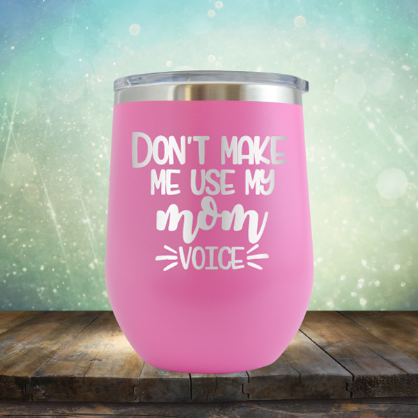 Don&#39;t Make Me Use My Mom Voice - Stemless Wine Cup