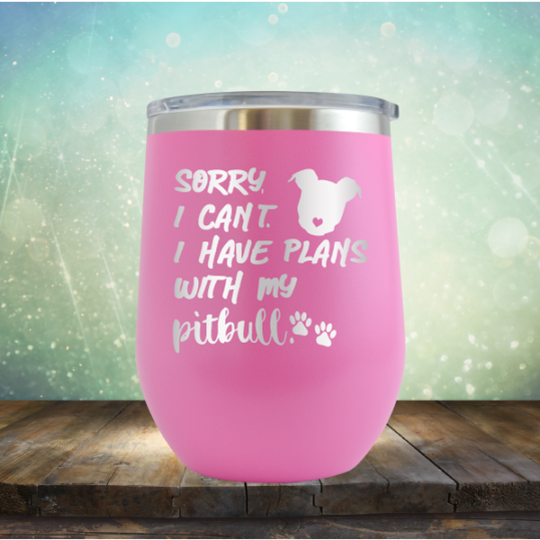 Sorry I Can&#39;t. I have Plans with my Pitbull - Stemless Wine Cup