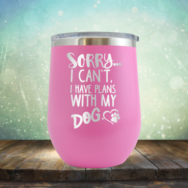 Sorry I Can&#39;t, I Have Plans With My Dog - Stemless Wine Cup