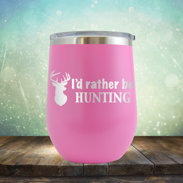 I&#39;d Rather be Hunting - Stemless Wine Cup