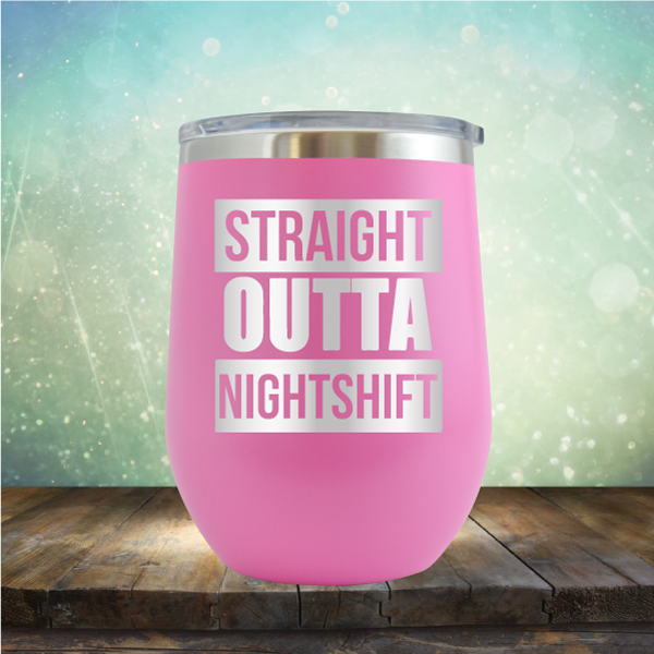 Straight Outta Night Shift - Stemless Wine Cup