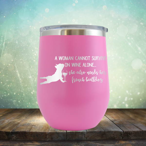 A Woman Cannot Survive on Wine Alone. She also needs her French Bulldog - Stemless Wine Cup