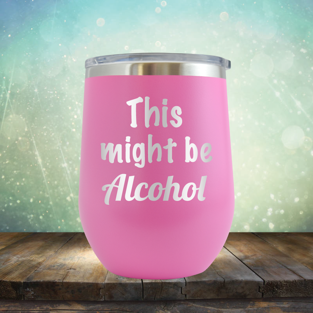 This Might Be Alcohol - Stemless Wine Cup
