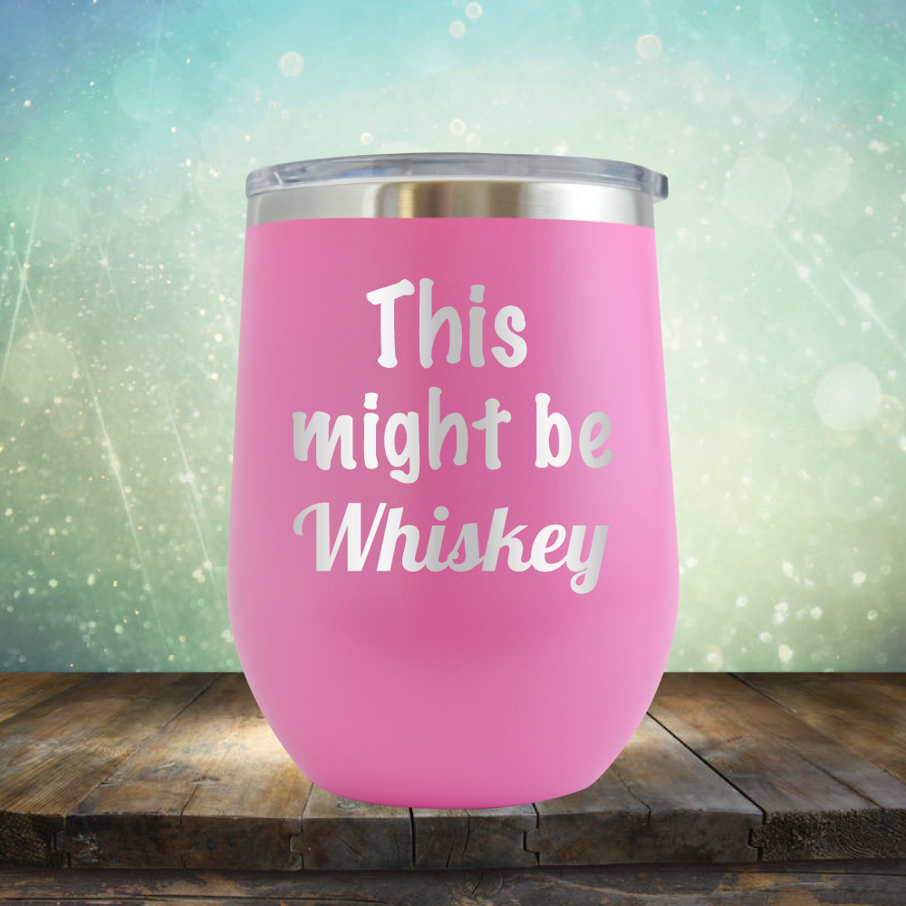 This Might Be Whiskey - Stemless Wine Cup