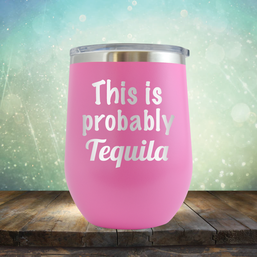 This is Probably Tequila - Stemless Wine Cup