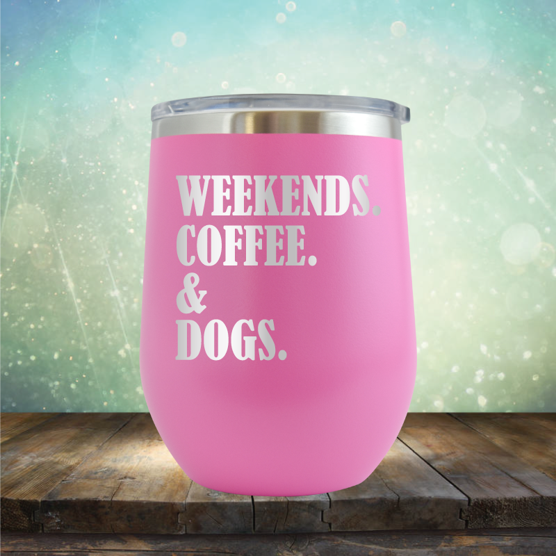 Weekends, Coffee &amp; Dogs - Stemless Wine Cup