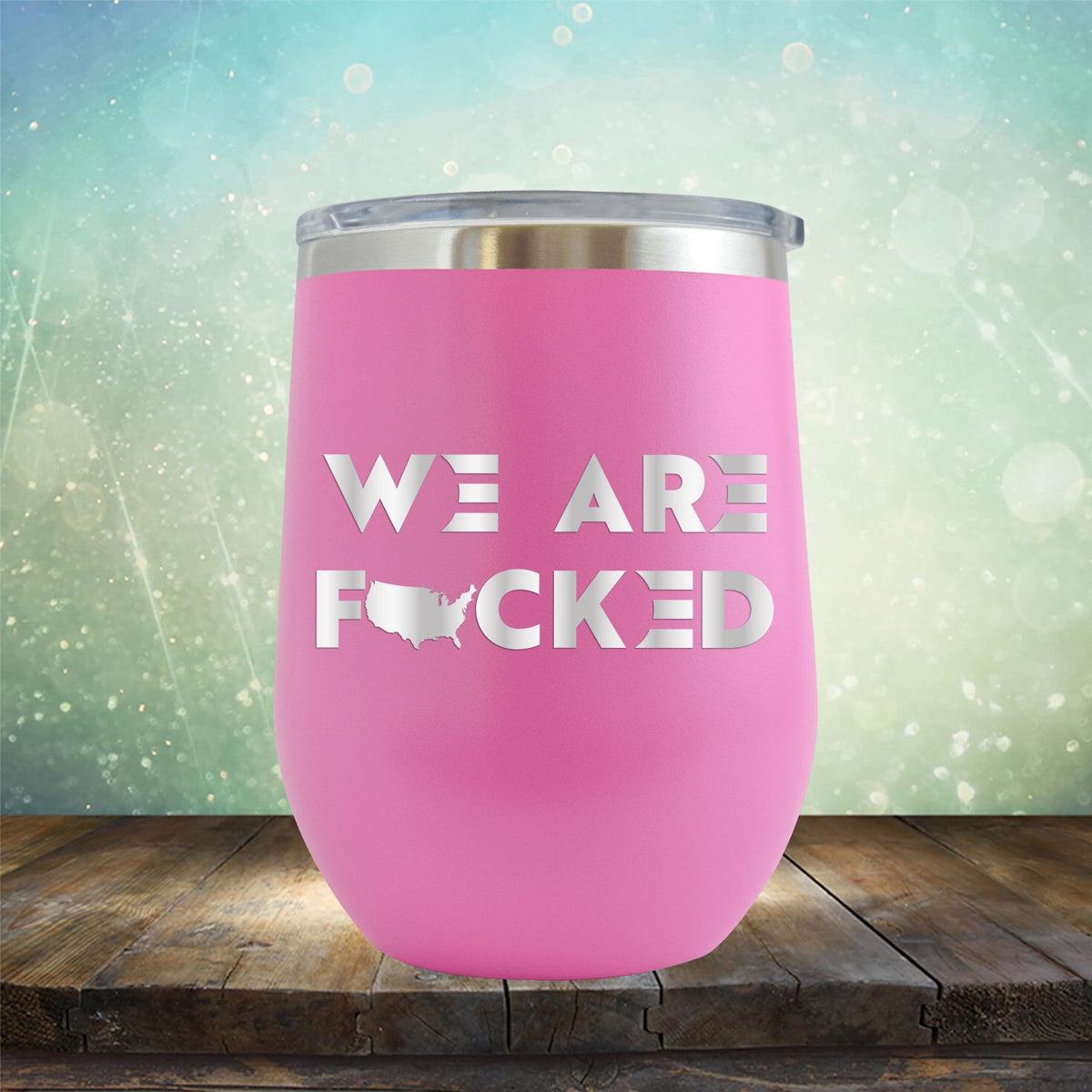 America We Are Fucked - Stemless Wine Cup