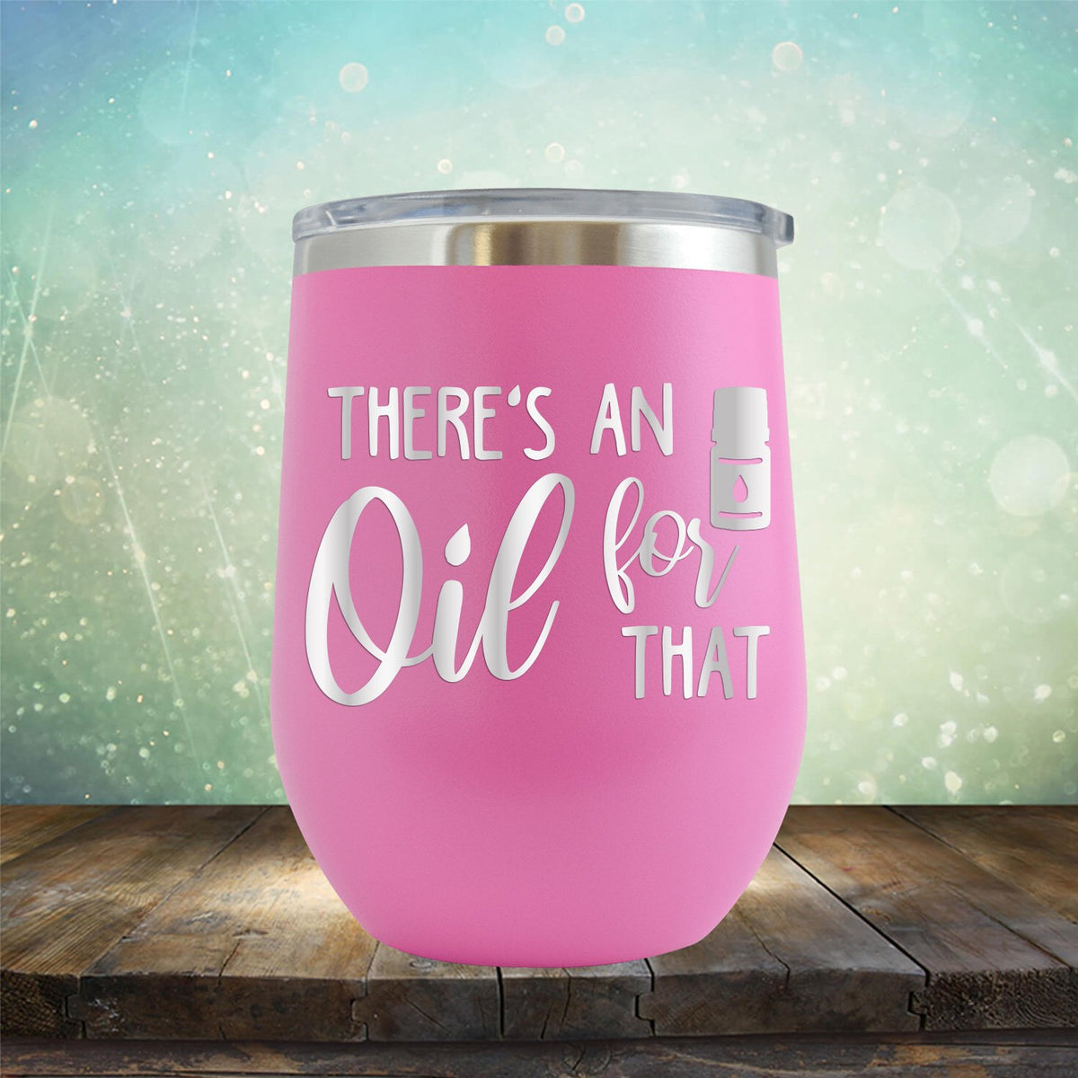 There&#39;s An Oil For That - Stemless Wine Cup