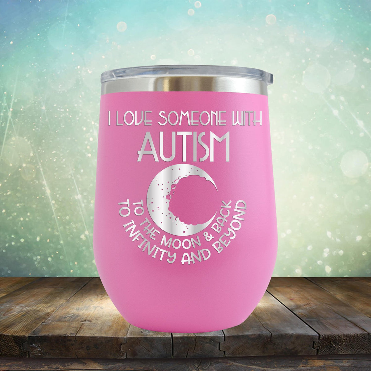 I Love Someone with the Autism to the Moon &amp; Back - Wine Tumbler