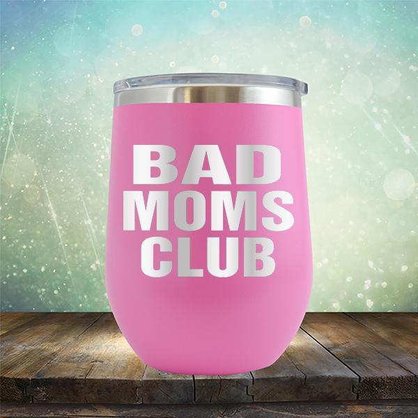 Bad Moms Club - Stemless Wine Cup