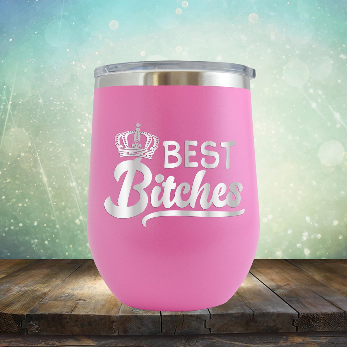Best Bitches - Stemless Wine Cup