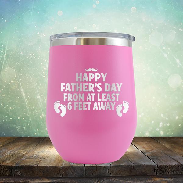 Happy Father&#39;s Day From At Least 6 Feet Away - Stemless Wine Cup