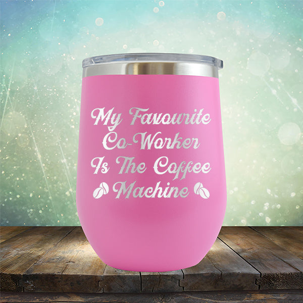 My Favorite Co-Worker is the Coffee Machine - Stemless Wine Cup