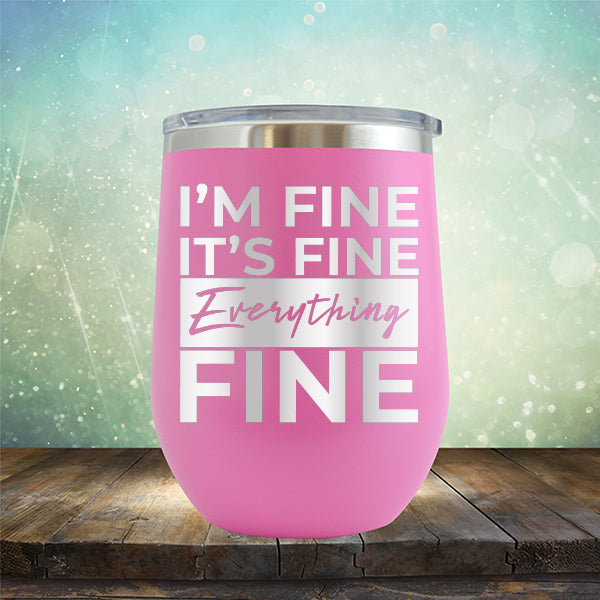 I'm Fine It's Fine Everything's Fine - Stemless Wine Cup