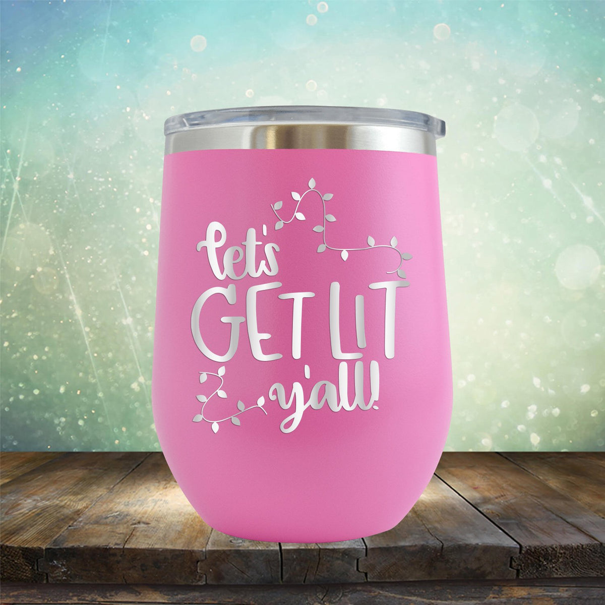Let&#39;s Get Lit Y&#39;all - Stemless Wine Cup