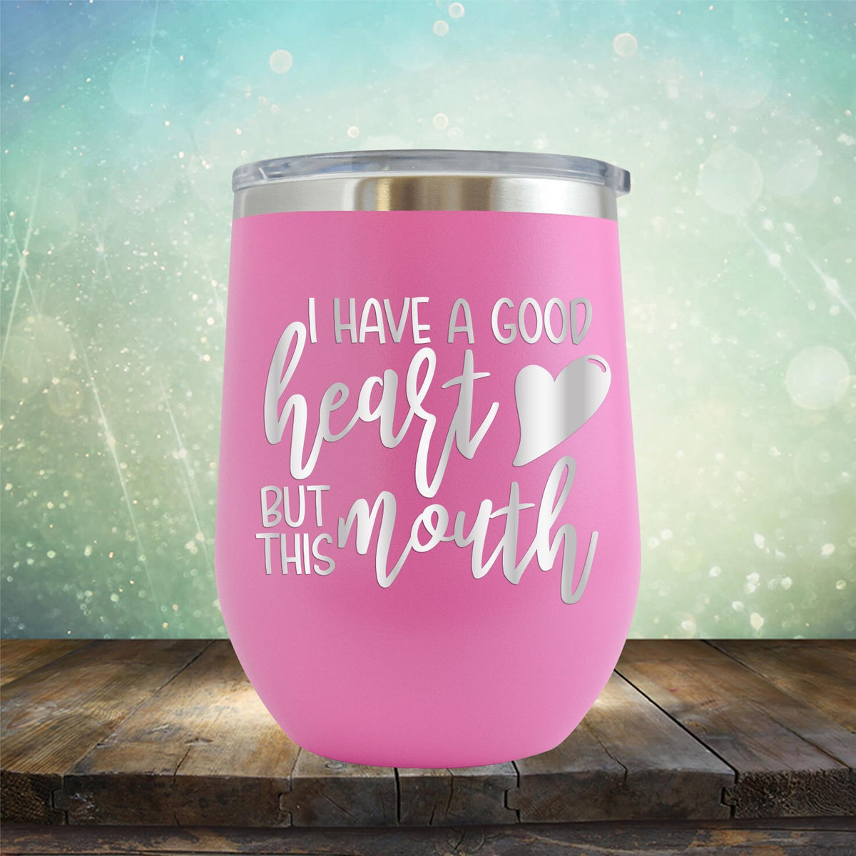 I Have A Good Heart But This Mouth - Stemless Wine Cup