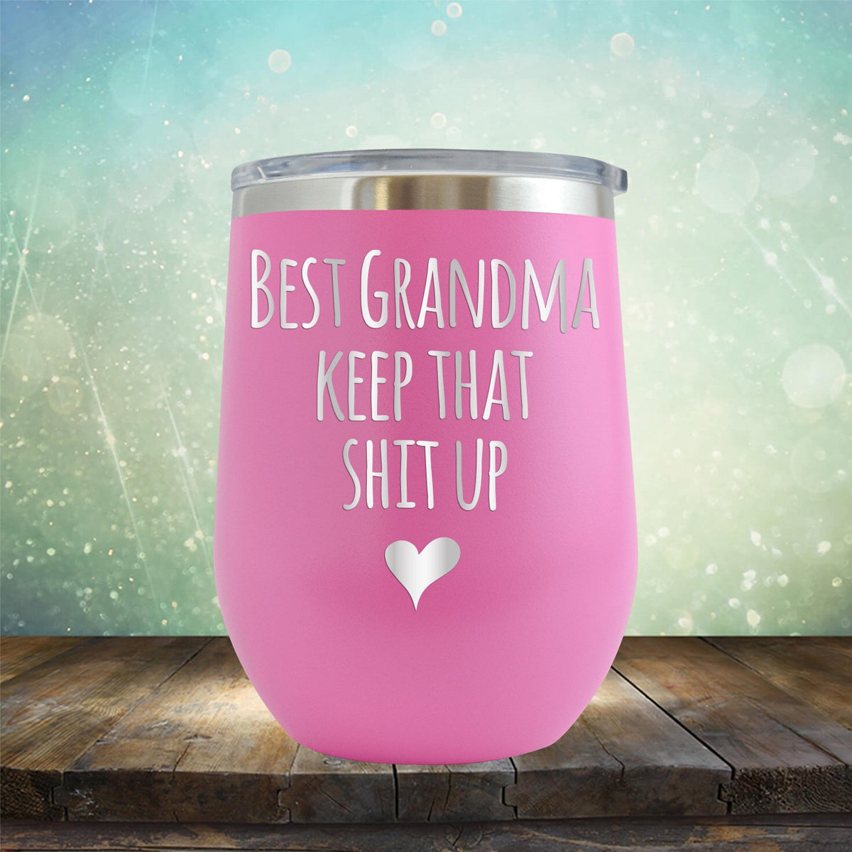 Best Grandma Keep That Shit Up - Stemless Wine Cup