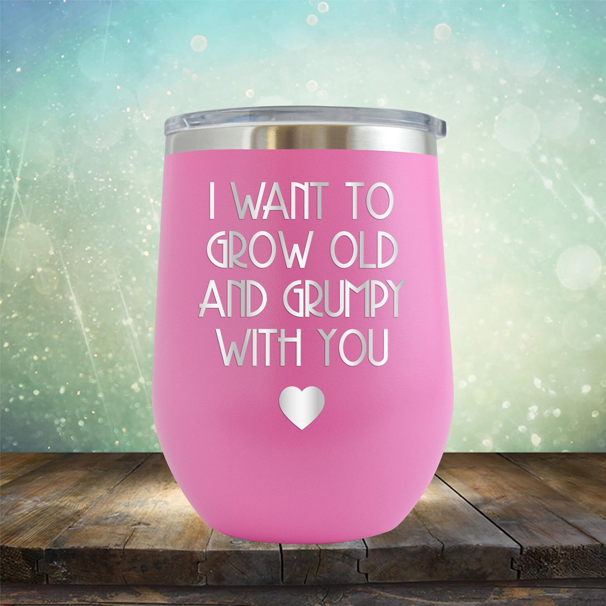 I Want to Grow Old and Grumpy with You - Stemless Wine Cup