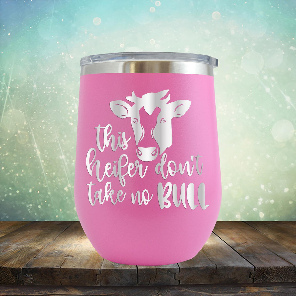 This Heifer Don't Take No Bull - Wine Tumbler