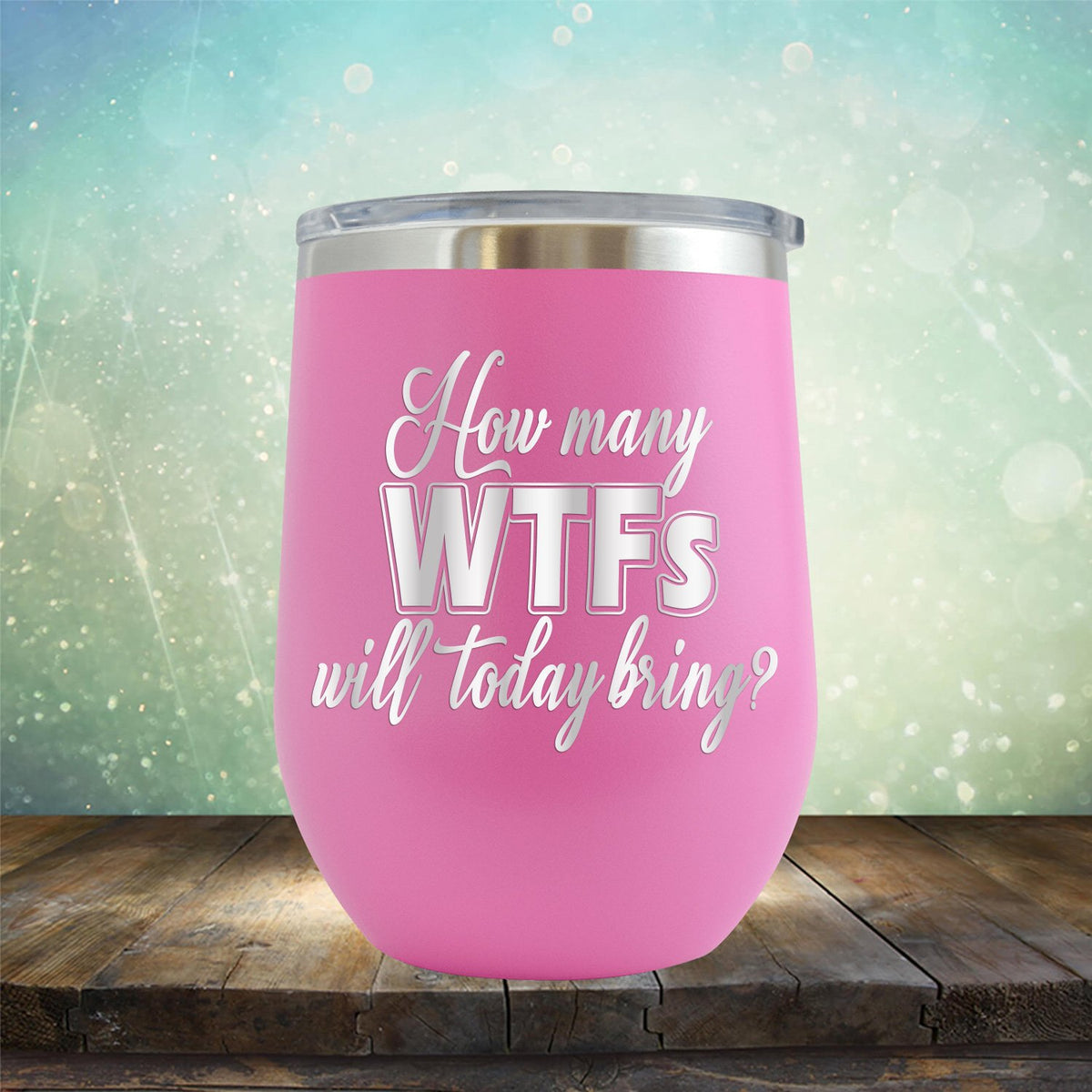 How Many WTFs Will Today Bring - Stemless Wine Cup