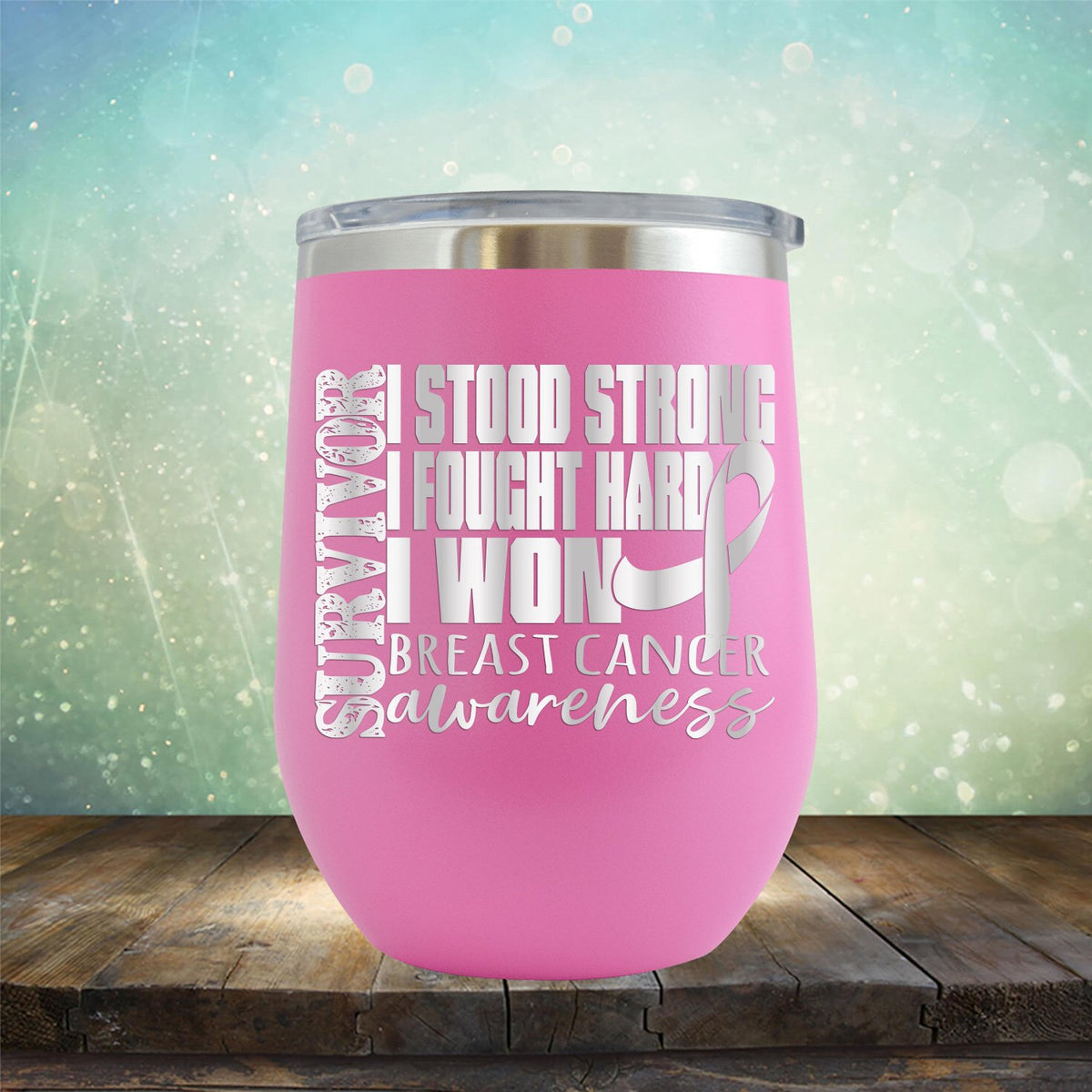 I Stood Strong I Fought Hard I Won Breast Cancer - Wine Tumbler