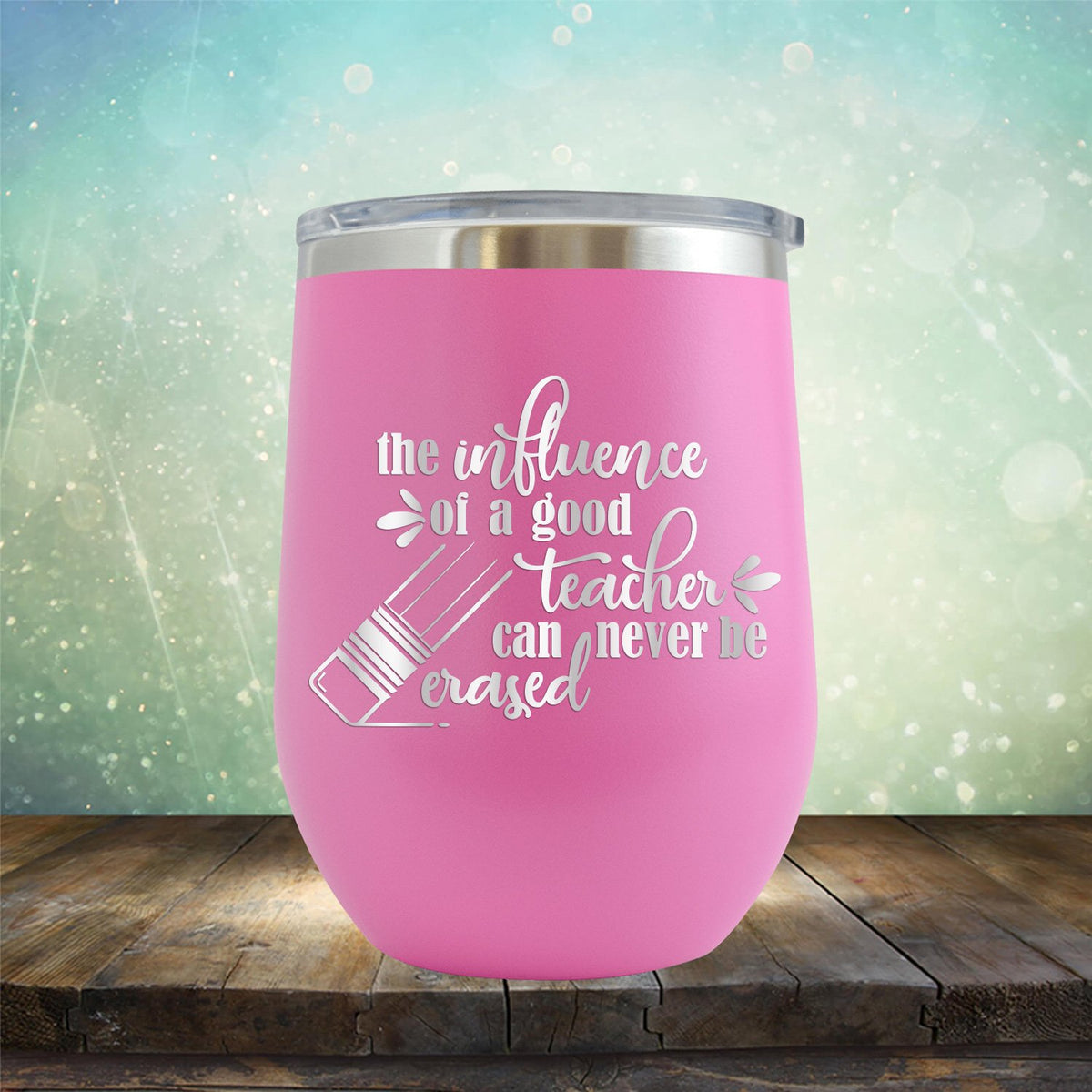 The Influence of A Good Teacher Can Never Be Erased - Stemless Wine Cup