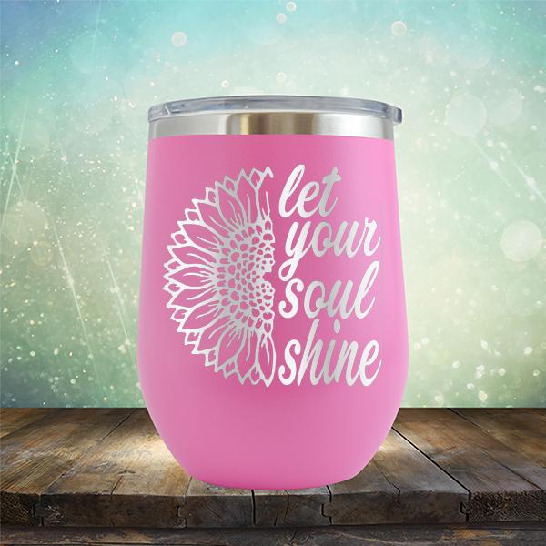 Let Your Soul Shine - Stemless Wine Cup